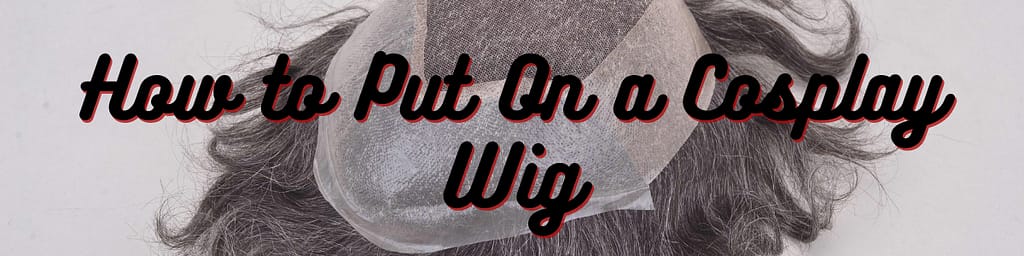 How to Put On a Cosplay Wig