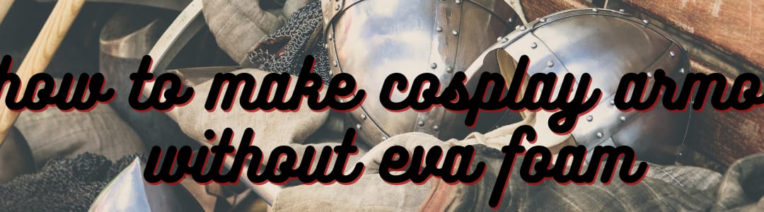 How to Make Cosplay Armor Without EVA Foam