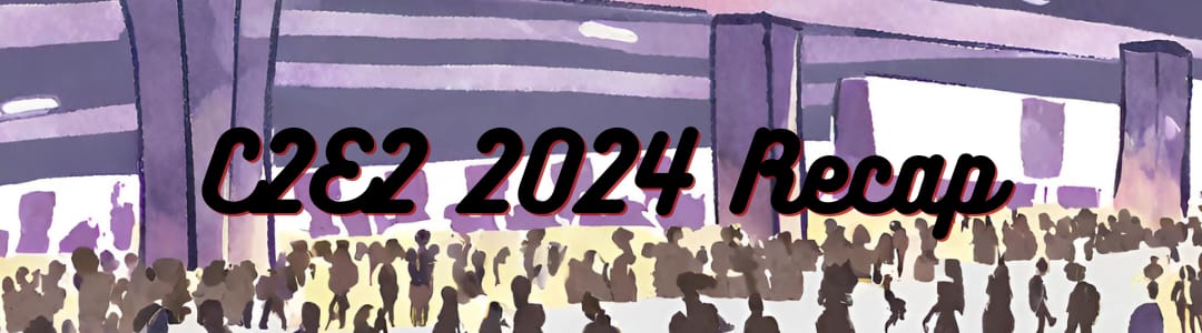 C2E2 2024 Recap