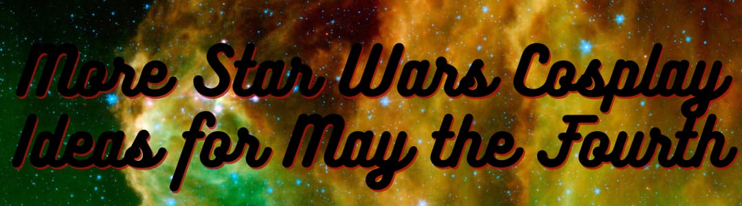 More Star Wars Cosplay Ideas for May the Fourth