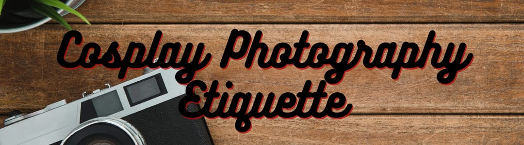 Cosplay Photography Etiquette