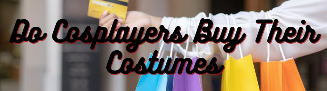 Do Cosplayers Buy Their Costumes