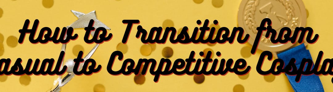 How to Transition from Casual to Competitive Cosplay: What You Need to Know