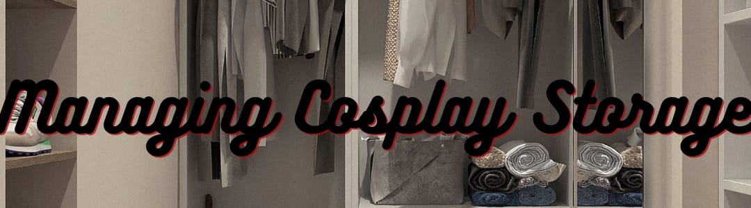 Managing Cosplay Storage