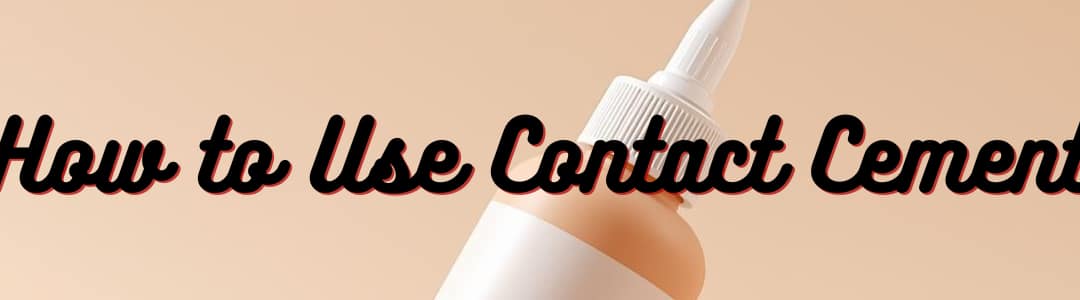 How to Use Contact Cement