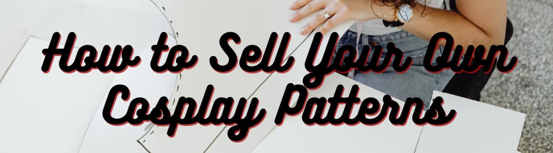 How to Sell Your Own Cosplay Patterns