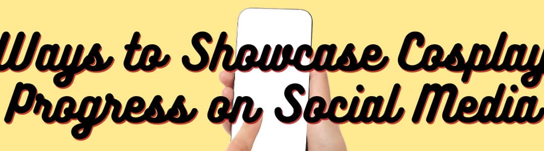 The Best Ways to Showcase Your Cosplay Progress on Social Media