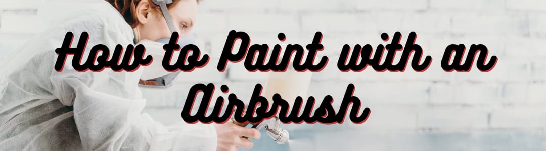 How to Paint with an Airbrush