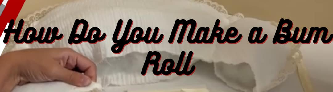How Do You Make a Bum Roll