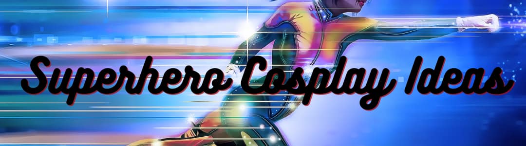 Superhero Cosplay Ideas