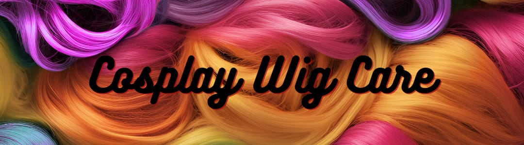 Cosplay Wig Care
